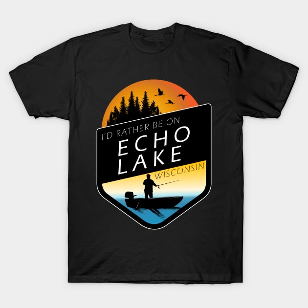 I'd Rather Be On Echo Lake Wisconsin Sunset Fishing T-Shirt by BirdsEyeWorks